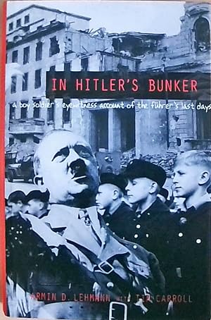 Bild des Verkufers fr In Hitler's Bunker: A Boy Soldier's Eyewitness Account of the Fhrer's Last Days zum Verkauf von Berliner Bchertisch eG