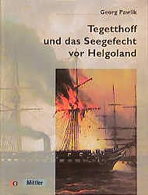 Bild des Verkufers fr Tegetthoff und das Seegefecht vor Helgoland : 9. Mai 1864. zum Verkauf von Antiquariat Berghammer