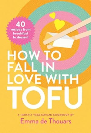 Bild des Verkufers fr How to Fall in Love with Tofu : 40 Recipes from Breakfast to Dessert zum Verkauf von AHA-BUCH GmbH
