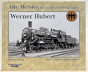 Seller image for Alte Meister der Eisenbahn-Photographie: Werner Hubert. Band 1: Lnderbahnlokomotiven for sale by Der Buchfreund