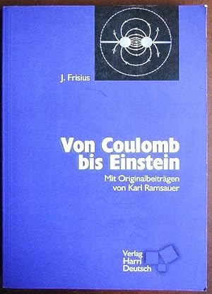 Bild des Verkufers fr Von Coulomb bis Einstein : mit Auszgen aus "Grundversuche der Physik" von Karl Ramsauer. Joachim Frisius zum Verkauf von Antiquariat Blschke