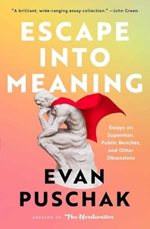 Seller image for Escape into Meaning : Essays on Superman, Public Benches, and Other Obsessions for sale by AHA-BUCH GmbH