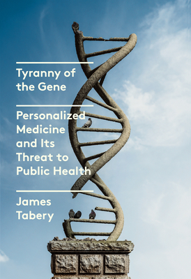 Seller image for Tyranny of the Gene: Personalized Medicine and Its Threat to Public Health (Hardback or Cased Book) for sale by BargainBookStores