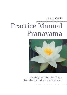 Seller image for Practice Manual Pranayama: Breathing exercises for Yogis, free divers and pregnant women (Paperback or Softback) for sale by BargainBookStores