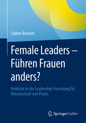 Immagine del venditore per Female Leaders - F�hren Frauen Anders?: Einblicke in Die Leadership-Forschung F�r Wissenschaft Und Praxis (Paperback or Softback) venduto da BargainBookStores