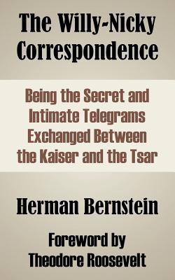 Immagine del venditore per The Willy-Nicky Correspondence: Being the Secret and Intimate Telegrams Exchanged Between the Kaiser and the Tsar (Paperback or Softback) venduto da BargainBookStores