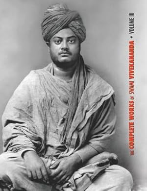 Seller image for The Complete Works of Swami Vivekananda, Volume 3: Lectures and Discourses, Bhakti-Yoga, Para-Bhakti or Supreme Devotion, Lectures from Colombo to Alm (Hardback or Cased Book) for sale by BargainBookStores