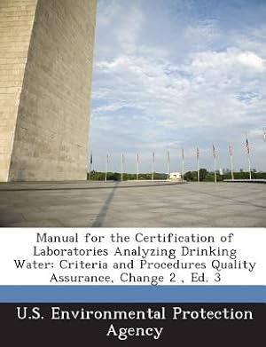 Seller image for Manual for the Certification of Laboratories Analyzing Drinking Water: Criteria and Procedures Quality Assurance, Change 2, Ed. 3 (Paperback or Softback) for sale by BargainBookStores