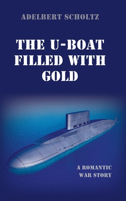 Seller image for The U-Boat Filled with Gold: A Romantic War Story (Hardback or Cased Book) for sale by BargainBookStores