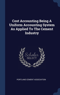 Image du vendeur pour Cost Accounting Being A Uniform Accounting System As Applied To The Cement Industry (Hardback or Cased Book) mis en vente par BargainBookStores