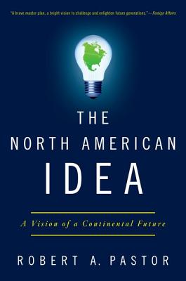 Bild des Verkufers fr The North American Idea: A Vision of a Continental Future (Paperback or Softback) zum Verkauf von BargainBookStores