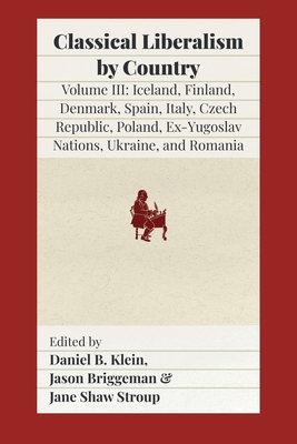 Bild des Verkufers fr Classical Liberalism by Country, Volume III: Iceland, Finland, Denmark, Spain, Italy, Czech Republic, Poland, Ex-Yugoslav Nations, Ukraine, Romania (Paperback or Softback) zum Verkauf von BargainBookStores