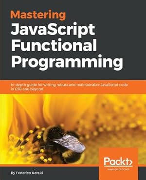 Seller image for Mastering JavaScript Functional Programming: In-depth guide for writing robust and maintainable JavaScript code in ES8 and beyond (Paperback or Softback) for sale by BargainBookStores