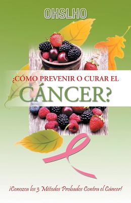 Seller image for �C�mo Prevenir o Curar el C�NCER?: �Conozca los 3 M�todos Probados Contra el C�ncer! (Paperback or Softback) for sale by BargainBookStores