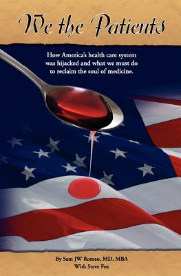 Bild des Verkufers fr We the Patients: How America's Health Care System Was Hijacked and What We Must Do to Reclaim the Soul of Medicine (Paperback or Softback) zum Verkauf von BargainBookStores