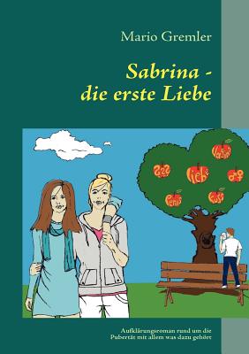 Bild des Verkufers fr Sabrina - die erste Liebe: Aufkl�rungsroman rund um die Pubert�t mit allem was dazu geh�rt (Paperback or Softback) zum Verkauf von BargainBookStores