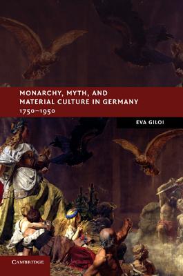 Imagen del vendedor de Monarchy, Myth, and Material Culture in Germany 1750-1950 (Paperback or Softback) a la venta por BargainBookStores