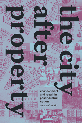 Seller image for The City after Property: Abandonment and Repair in Postindustrial Detroit (Paperback or Softback) for sale by BargainBookStores
