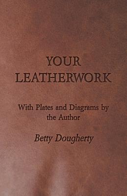 Immagine del venditore per Your Leatherwork - With Plates and Diagrams by the Author (Paperback or Softback) venduto da BargainBookStores