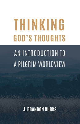 Seller image for Thinking God's Thoughts: An Introduction to a Pilgrim Worldview (Paperback or Softback) for sale by BargainBookStores