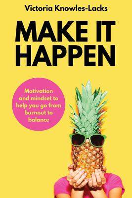 Imagen del vendedor de Make It Happen: Motivation and Mindset to help you go from Burnout to Balance (Paperback or Softback) a la venta por BargainBookStores
