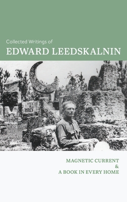 Imagen del vendedor de The Collected Writings of Edward Leedskalnin: Magnetic Current & A Book in Every Home (Hardback or Cased Book) a la venta por BargainBookStores