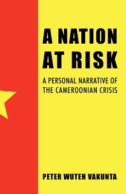 Image du vendeur pour A Nation at Risk: A Personal Narrative of the Cameroonian Crisis (Paperback or Softback) mis en vente par BargainBookStores