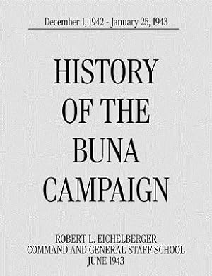 Immagine del venditore per History of the Buna Campaign, December 1, 1942 - January 25, 1943 (Paperback or Softback) venduto da BargainBookStores