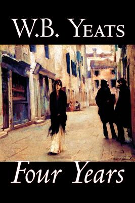 Imagen del vendedor de Four Years by W.B.Yeats, Fiction, Fantasy, Literary, Fairy Tales, Folk Tales, Legends & Mythology (Paperback or Softback) a la venta por BargainBookStores