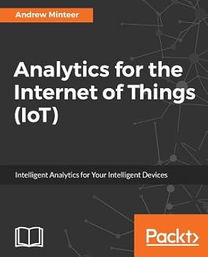 Imagen del vendedor de Analytics for the Internet of Things (IoT): Intelligent analytics for your intelligent devices (Paperback or Softback) a la venta por BargainBookStores