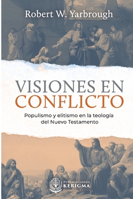 Seller image for Visiones en Conflicto: Populismo y elitismo en la teolog�a del Nuevo Testamento (Paperback or Softback) for sale by BargainBookStores