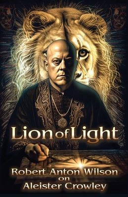 Bild des Verkufers fr Lion of Light: Robert Anton Wilson on Aleister Crowley (Paperback or Softback) zum Verkauf von BargainBookStores