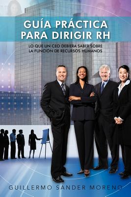 Immagine del venditore per Guia Practica Para Dirigir Rh: Lo Que Un CEO Debiera Saber Sobre La Funcion de Recursos Humanos (Paperback or Softback) venduto da BargainBookStores