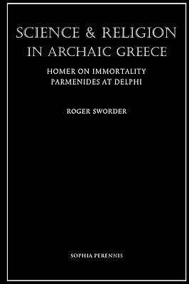 Immagine del venditore per Science and Religion in Archaic Greece: Homer on Immortality and Parmenides at Delphi (Paperback or Softback) venduto da BargainBookStores