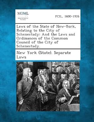 Immagine del venditore per Laws of the State of New-York, Relating to the City of Schenectady: And the Laws and Ordinances of the Common Council of the City of Schenectady. (Paperback or Softback) venduto da BargainBookStores