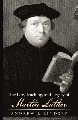 Seller image for The Life, Teaching, and Legacy of Martin Luther (Paperback or Softback) for sale by BargainBookStores