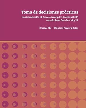 Image du vendeur pour Toma de decisiones pr�cticas: Una introducci�n al Proceso Jer�rquico Anal�tico (AHP) usando Super Decisions v2 y v3 (Paperback or Softback) mis en vente par BargainBookStores