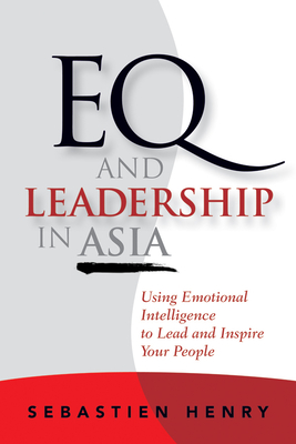 Image du vendeur pour Eq and Leadership in Asia: Using Emotional Intelligence to Lead and Inspire Your People (Hardback or Cased Book) mis en vente par BargainBookStores