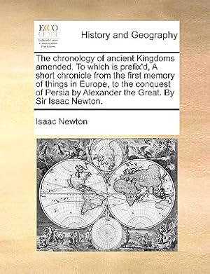 Image du vendeur pour The Chronology of Ancient Kingdoms Amended. to Which Is Prefix'd, a Short Chronicle from the First Memory of Things in Europe, to the Conquest of Pers (Paperback or Softback) mis en vente par BargainBookStores