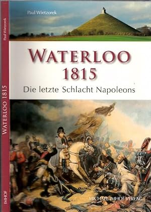 Imagen del vendedor de Waterloo 1815 - Die letzte Schlacht Napoleons. a la venta por Antiquariat Carl Wegner