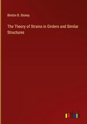 Image du vendeur pour The Theory of Strains in Girders and Similar Structures mis en vente par BuchWeltWeit Ludwig Meier e.K.
