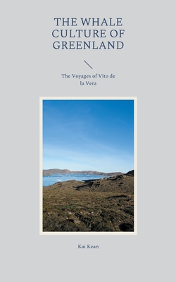 Bild des Verkufers fr The Whale Culture of Greenland: The Voyages of Vito de la Vera (Paperback or Softback) zum Verkauf von BargainBookStores