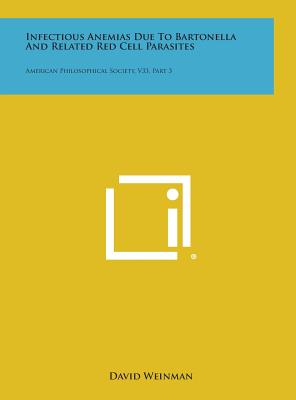 Seller image for Infectious Anemias Due to Bartonella and Related Red Cell Parasites: American Philosophical Society, V33, Part 3 (Hardback or Cased Book) for sale by BargainBookStores