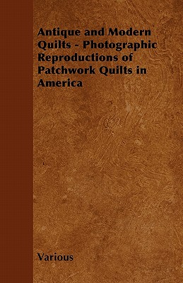 Immagine del venditore per Antique and Modern Quilts - Photographic Reproductions of Patchwork Quilts in America (Paperback or Softback) venduto da BargainBookStores