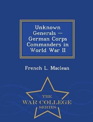 Imagen del vendedor de Unknown Generals - German Corps Commanders in World War II - War College Series (Paperback or Softback) a la venta por BargainBookStores