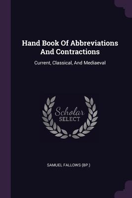 Bild des Verkufers fr Hand Book Of Abbreviations And Contractions: Current, Classical, And Mediaeval (Paperback or Softback) zum Verkauf von BargainBookStores