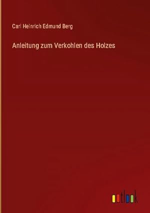 Seller image for Anleitung zum Verkohlen des Holzes for sale by BuchWeltWeit Ludwig Meier e.K.