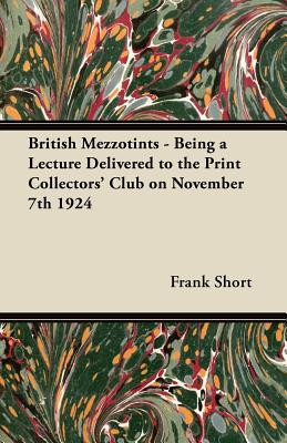 Immagine del venditore per British Mezzotints - Being a Lecture Delivered to the Print Collectors' Club on November 7th 1924 (Paperback or Softback) venduto da BargainBookStores