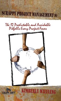 Bild des Verkufers fr Scrappy Project Management: The 12 Predictable and Avoidable Pitfalls That Every Project Faces (Hardback or Cased Book) zum Verkauf von BargainBookStores