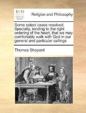 Image du vendeur pour Some Select Cases Resolved. Specially, Tending to the Right Ordering of the Heart, That We May Comfortably Walk with God in Our General and Particular (Paperback or Softback) mis en vente par BargainBookStores